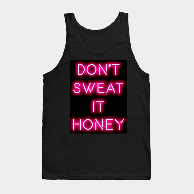 Don't sweat it honey Tank Top by PengellyArt